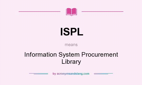 What does ISPL mean? It stands for Information System Procurement Library