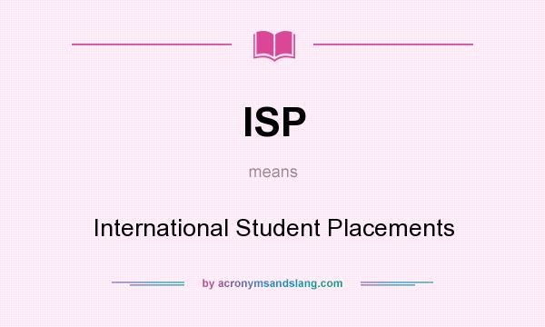 What does ISP mean? It stands for International Student Placements