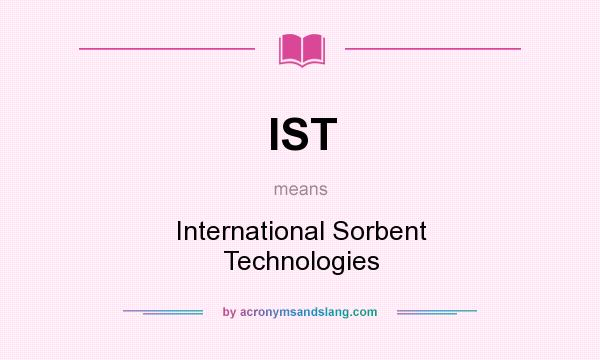 What does IST mean? It stands for International Sorbent Technologies