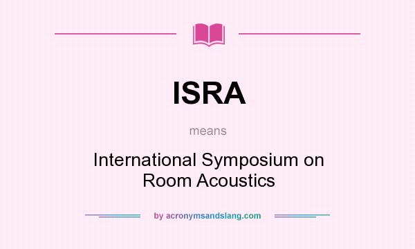 What does ISRA mean? It stands for International Symposium on Room Acoustics