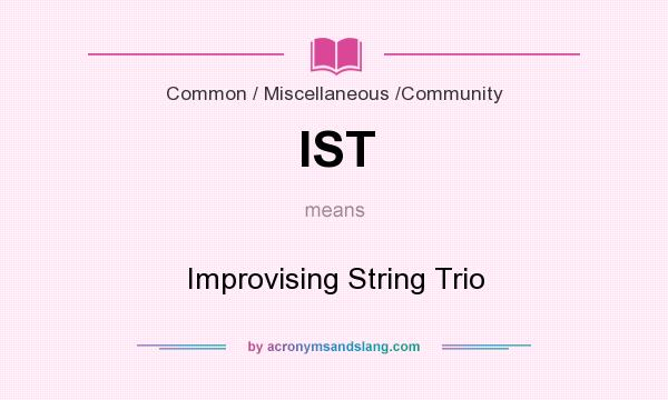 What does IST mean? It stands for Improvising String Trio
