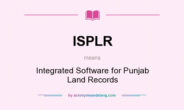 What does ISPLR mean? It stands for Integrated Software for Punjab Land Records