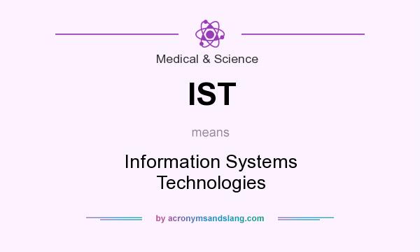 What does IST mean? It stands for Information Systems Technologies