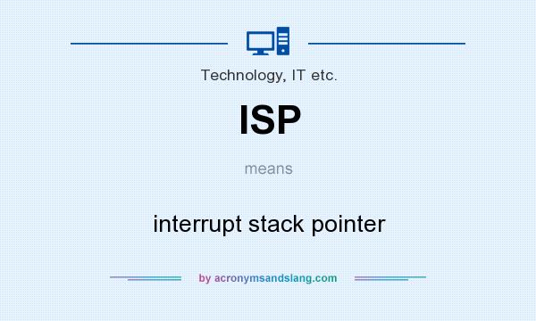 What does ISP mean? It stands for interrupt stack pointer