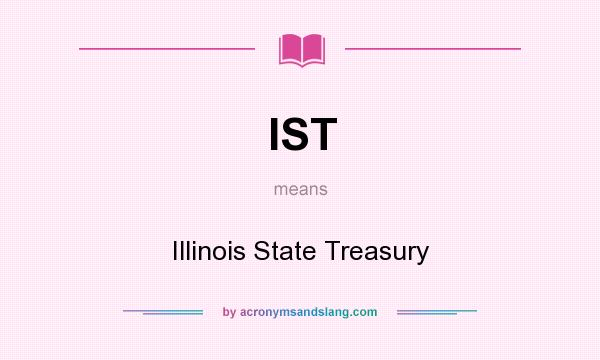 What does IST mean? It stands for Illinois State Treasury