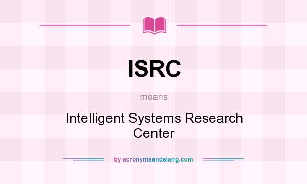 What does ISRC mean? It stands for Intelligent Systems Research Center