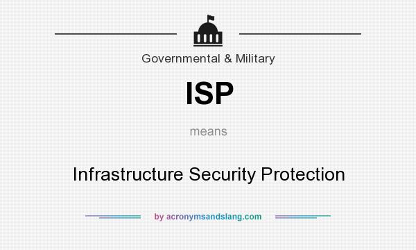What does ISP mean? It stands for Infrastructure Security Protection