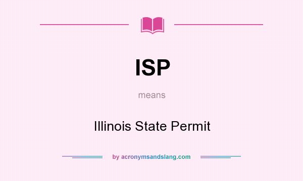 What does ISP mean? It stands for Illinois State Permit