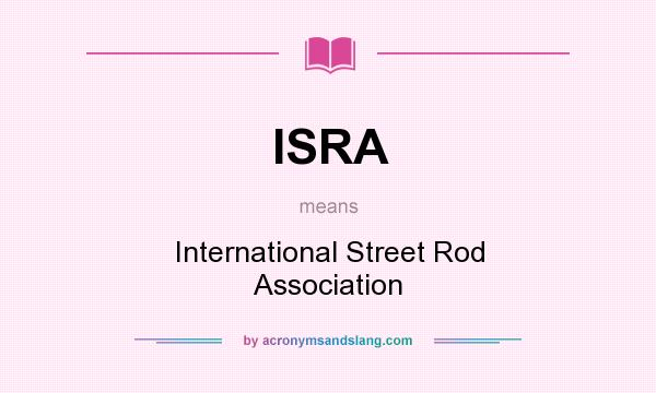 What does ISRA mean? It stands for International Street Rod Association