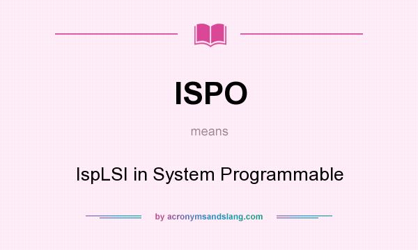 What does ISPO mean? It stands for IspLSI in System Programmable