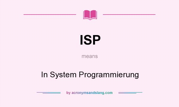 What does ISP mean? It stands for In System Programmierung