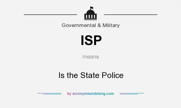 What does ISP mean? It stands for Is the State Police