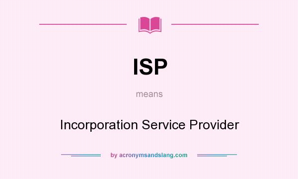 What does ISP mean? It stands for Incorporation Service Provider