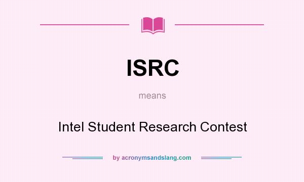 What does ISRC mean? It stands for Intel Student Research Contest