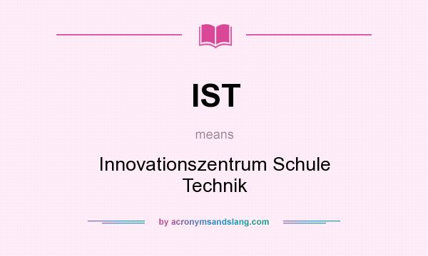 What does IST mean? It stands for Innovationszentrum Schule Technik