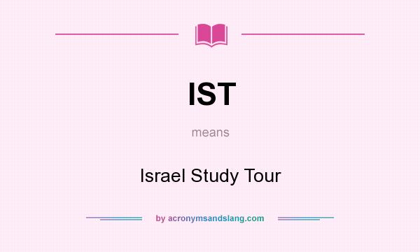 What does IST mean? It stands for Israel Study Tour
