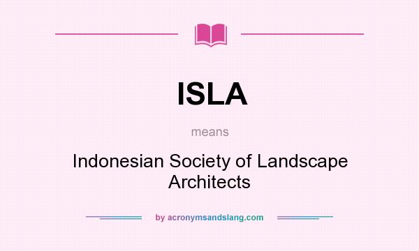 What does ISLA mean? It stands for Indonesian Society of Landscape Architects