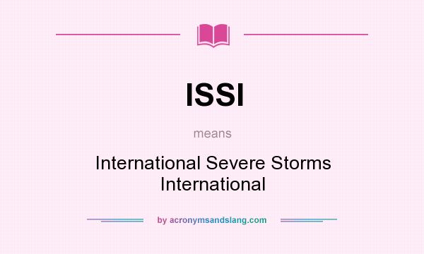 What does ISSI mean? It stands for International Severe Storms International