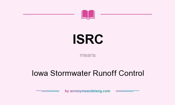 What does ISRC mean? It stands for Iowa Stormwater Runoff Control
