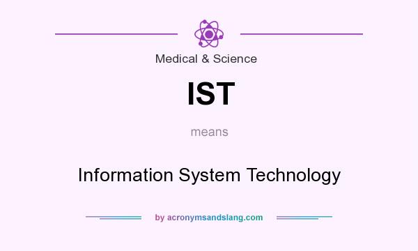 What does IST mean? It stands for Information System Technology