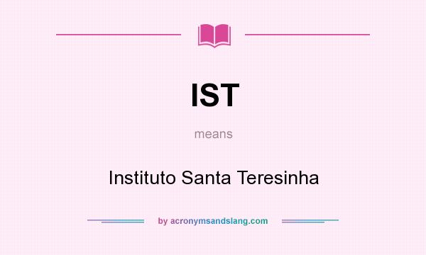 What does IST mean? It stands for Instituto Santa Teresinha