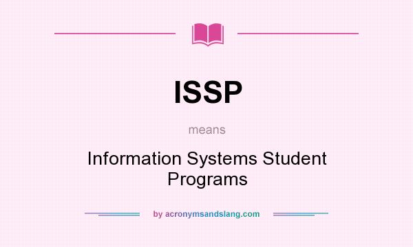 What does ISSP mean? It stands for Information Systems Student Programs