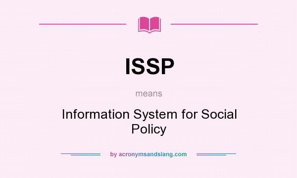 What does ISSP mean? It stands for Information System for Social Policy