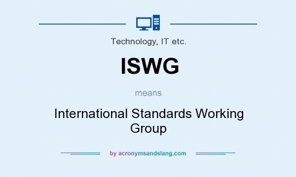 What does ISWG mean? It stands for International Standards Working Group
