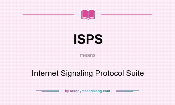 What does ISPS mean? It stands for Internet Signaling Protocol Suite