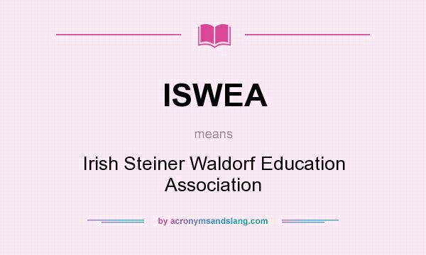 What does ISWEA mean? It stands for Irish Steiner Waldorf Education Association