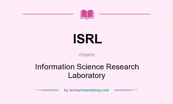 What does ISRL mean? It stands for Information Science Research Laboratory