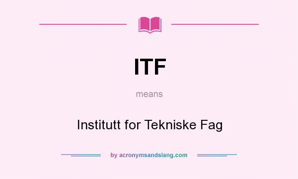 What does ITF mean? It stands for Institutt for Tekniske Fag