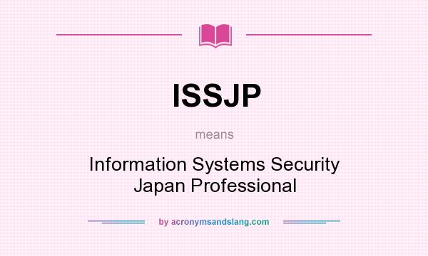 What does ISSJP mean? It stands for Information Systems Security Japan Professional