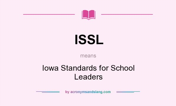 What does ISSL mean? It stands for Iowa Standards for School Leaders