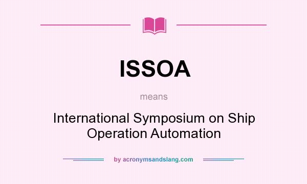 What does ISSOA mean? It stands for International Symposium on Ship Operation Automation