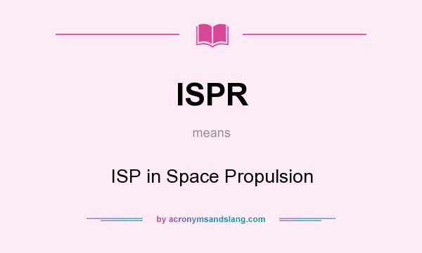 What does ISPR mean? It stands for ISP in Space Propulsion