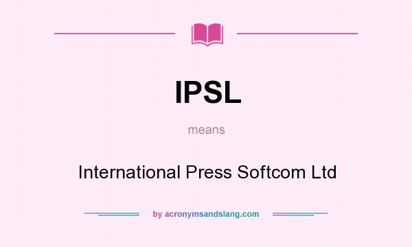 What does IPSL mean? It stands for International Press Softcom Ltd
