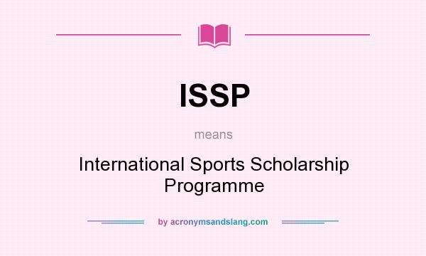 What does ISSP mean? It stands for International Sports Scholarship Programme