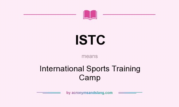 What does ISTC mean? It stands for International Sports Training Camp