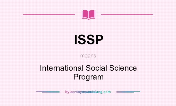 What does ISSP mean? It stands for International Social Science Program