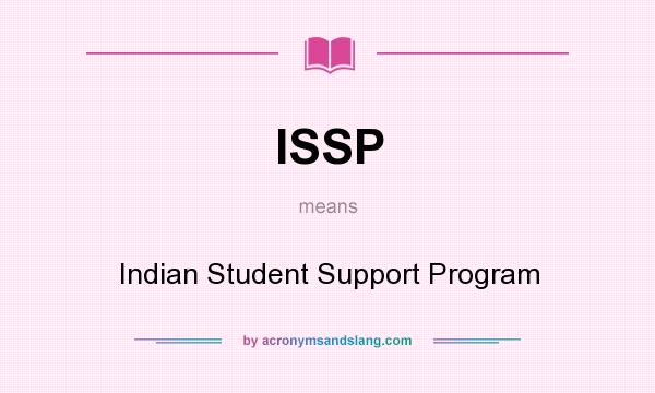 What does ISSP mean? It stands for Indian Student Support Program