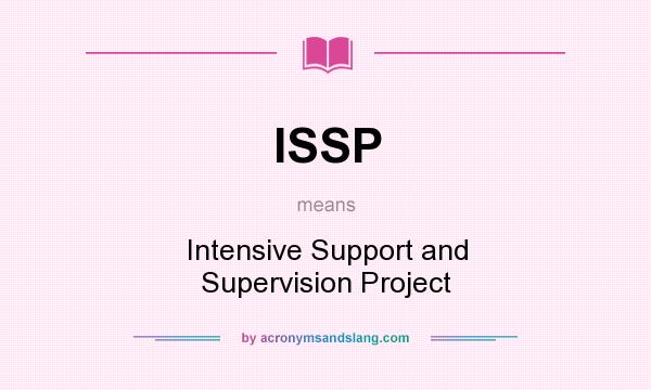 What does ISSP mean? It stands for Intensive Support and Supervision Project