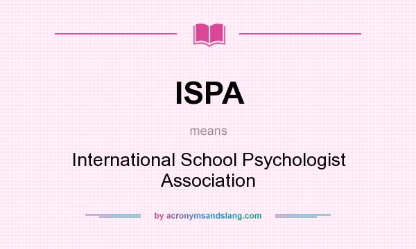 What does ISPA mean? It stands for International School Psychologist Association