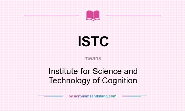 What does ISTC mean? It stands for Institute for Science and Technology of Cognition