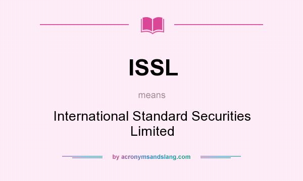 What does ISSL mean? It stands for International Standard Securities Limited