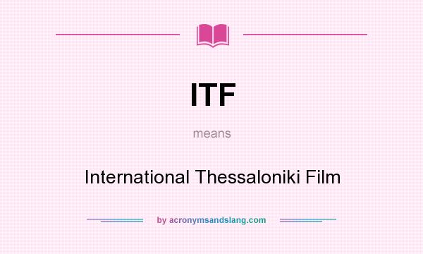 What does ITF mean? It stands for International Thessaloniki Film