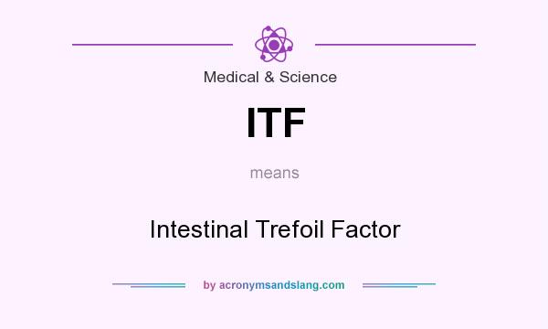 What does ITF mean? It stands for Intestinal Trefoil Factor