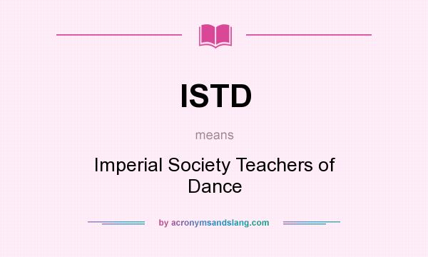 What does ISTD mean? It stands for Imperial Society Teachers of Dance