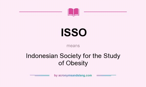What does ISSO mean? It stands for Indonesian Society for the Study of Obesity
