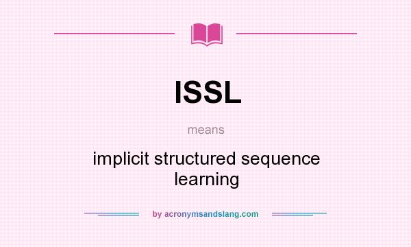What does ISSL mean? It stands for implicit structured sequence learning